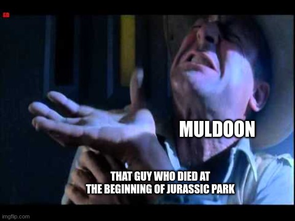 justice for Geofry... I think that's how you spell his name??? | MULDOON; THAT GUY WHO DIED AT THE BEGINNING OF JURASSIC PARK | image tagged in jurassic park shoot her,jurassic park,jurassicparkfan102504,jpfan102504 | made w/ Imgflip meme maker