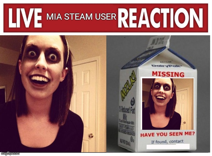 Live reaction | MIA STEAM USER | image tagged in live reaction | made w/ Imgflip meme maker