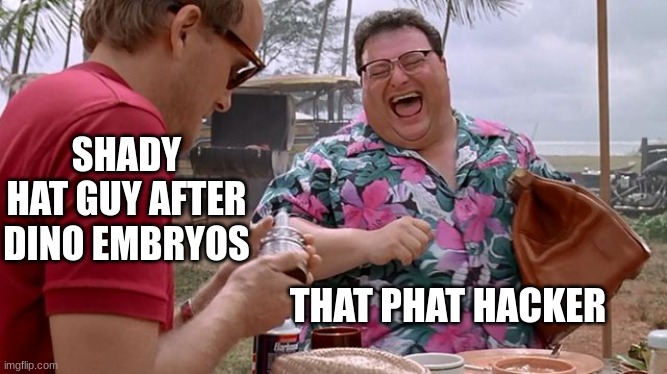 Shady hat guy??? | SHADY HAT GUY AFTER DINO EMBRYOS; THAT PHAT HACKER | image tagged in dennis nedry,jurassic park,jurassicparkfan102504,jpfan102504 | made w/ Imgflip meme maker