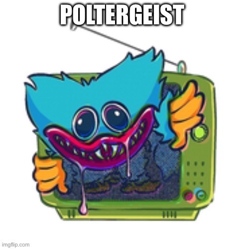 poltergeist huggy | image tagged in poltergeist huggy | made w/ Imgflip meme maker