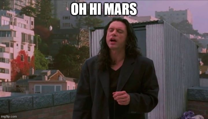 oh hi mark | OH HI MARS | image tagged in oh hi mark | made w/ Imgflip meme maker