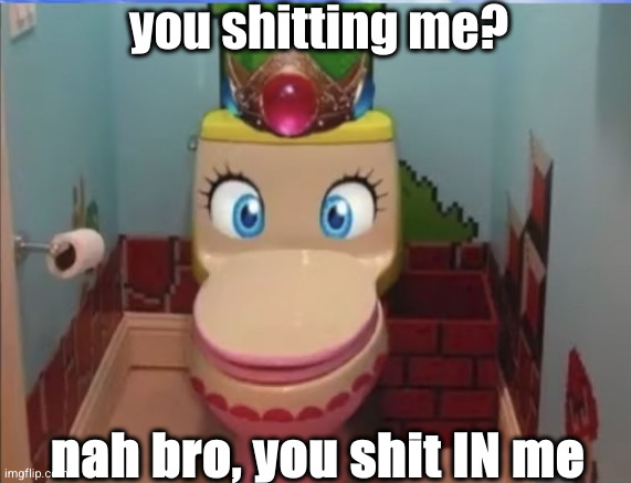 Potty Peach | you shitting me? nah bro, you shit IN me | image tagged in peach toilet,potty,blursed | made w/ Imgflip meme maker
