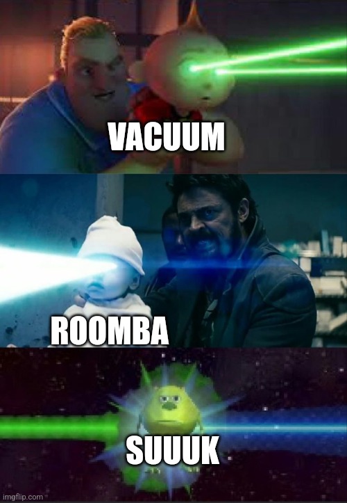 Suuk | VACUUM; ROOMBA; SUUUK | image tagged in laser babies to mike wazowski,jpfan102504 | made w/ Imgflip meme maker