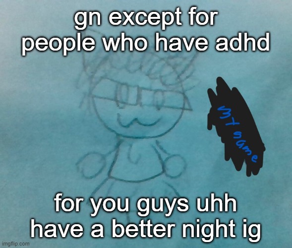 bda neko arc | gn except for people who have adhd; for you guys uhh have a better night ig | image tagged in bda neko arc | made w/ Imgflip meme maker