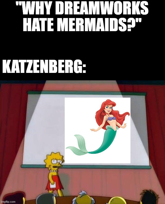 https://www.youtube.com/watch?v=aDrwbFer4hI | "WHY DREAMWORKS HATE MERMAIDS?"; KATZENBERG: | image tagged in lisa simpson's presentation,dreamworks,mermaid,memes | made w/ Imgflip meme maker