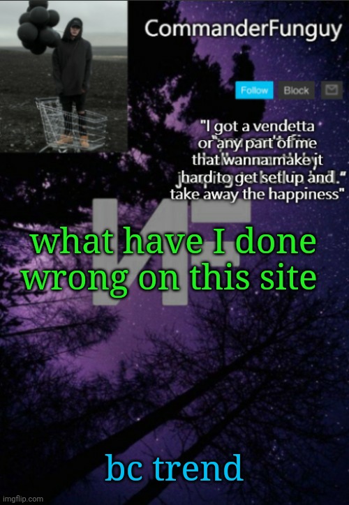 Hmm | what have I done wrong on this site; bc trend | made w/ Imgflip meme maker