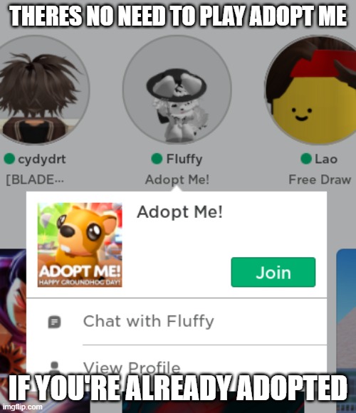 you're adopted | THERES NO NEED TO PLAY ADOPT ME; IF YOU'RE ALREADY ADOPTED | image tagged in anti furry,furry hunting license,anti-furry,adopted,roblox,roblox meme | made w/ Imgflip meme maker
