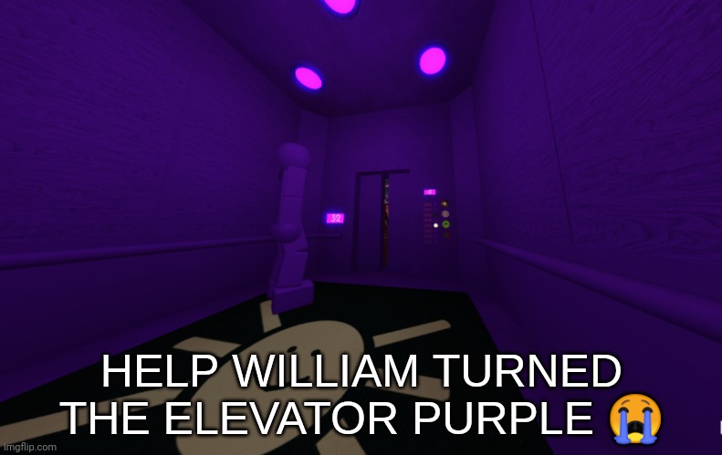 HELP WILLIAM TURNED THE ELEVATOR PURPLE 😭 | made w/ Imgflip meme maker