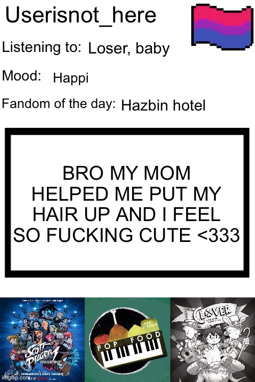 Hello kitty who? | Loser, baby; Happi; Hazbin hotel; BRO MY MOM HELPED ME PUT MY HAIR UP AND I FEEL SO FUCKING CUTE <333 | image tagged in new announcement template | made w/ Imgflip meme maker