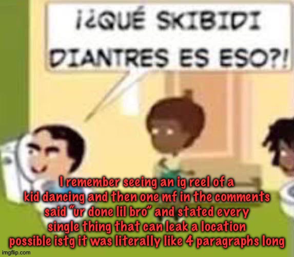 im gonna rail you xd | I remember seeing an ig reel of a kid dancing and then one mf in the comments said “ur done lil bro” and stated every single thing that can leak a location possible istg it was literally like 4 paragraphs long | image tagged in im gonna rail you xd | made w/ Imgflip meme maker