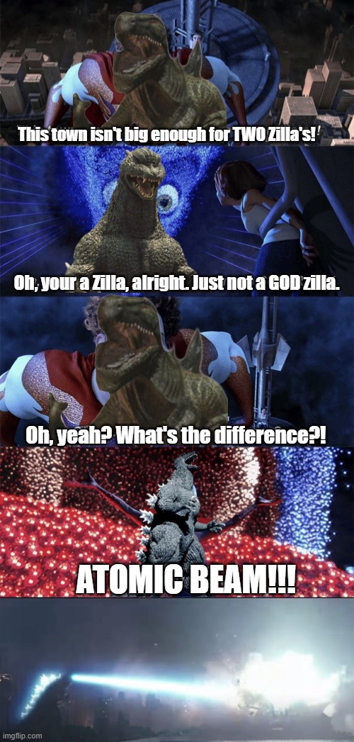 Zilla vs. FinalGoji (Megamind meme) | This town isn't big enough for TWO Zilla's! Oh, your a Zilla, alright. Just not a GOD zilla. Oh, yeah? What's the difference?! ATOMIC BEAM!!! | image tagged in presentation | made w/ Imgflip meme maker