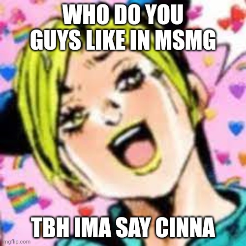 Smash | WHO DO YOU GUYS LIKE IN MSMG; TBH IMA SAY CINNA | image tagged in funii joy | made w/ Imgflip meme maker