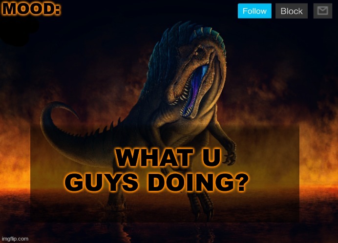 JPSpinoSaurus Template 2024 | WHAT U GUYS DOING? | image tagged in jpspinosaurus template 2024 | made w/ Imgflip meme maker