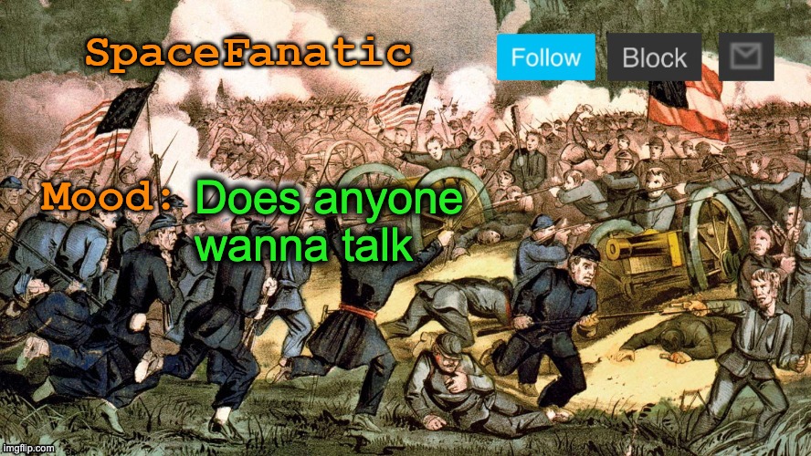 SpaceFanatic’s Civil War Announcement Template | Does anyone wanna talk | image tagged in spacefanatic s civil war announcement template | made w/ Imgflip meme maker