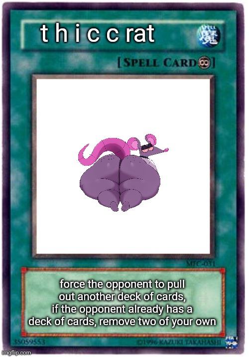 Spell Card | t h i c c rat force the opponent to pull out another deck of cards, if the opponent already has a deck of cards, remove two of your own | image tagged in spell card | made w/ Imgflip meme maker