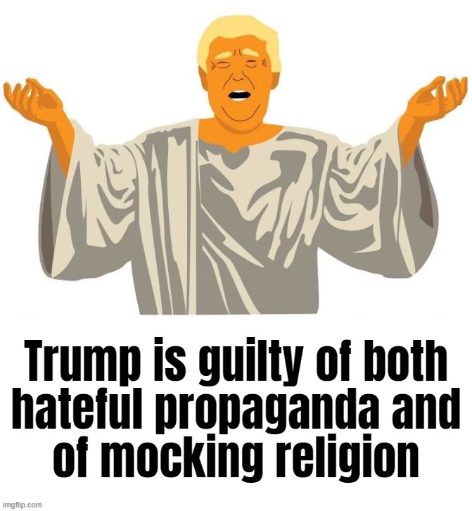 giant ignorance... | Trump is guilty of both
hateful propaganda and
of mocking religion | image tagged in special snowflake,politics,stream,crybabies,bitches,complain | made w/ Imgflip meme maker