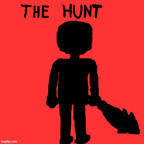 The Hunt: All Chapters | image tagged in the hunt | made w/ Imgflip meme maker