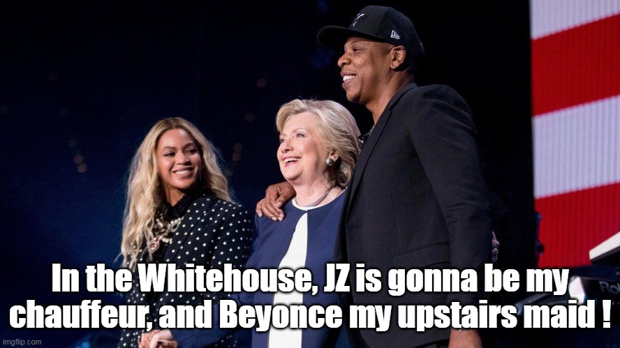 Joe: Celeb endorsement didn't age well for "I'm With Her" | In the Whitehouse, JZ is gonna be my chauffeur, and Beyonce my upstairs maid ! | image tagged in biden swift endorsement meme | made w/ Imgflip meme maker