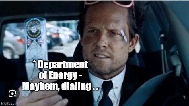 * Department of Energy - Mayhem, dialing . . | made w/ Imgflip meme maker