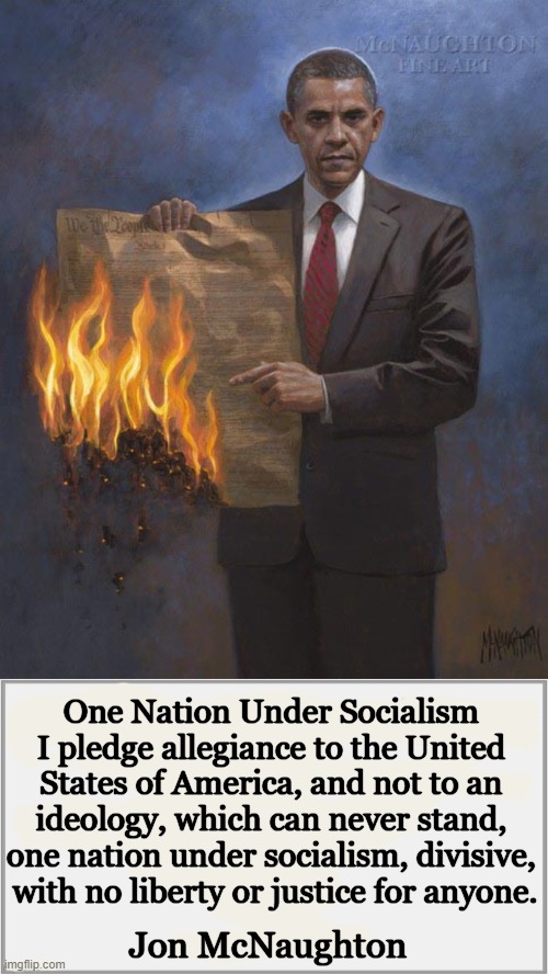Jon McNaughton is America’s foremost conservative artist and my personal favorite... | One Nation Under Socialism 
I pledge allegiance to the United 
States of America, and not to an 
ideology, which can never stand, 
one nation under socialism, divisive, 
with no liberty or justice for anyone. Jon McNaughton | image tagged in politics,socialism,democratic socialism,communist socialist,liberals vs conservatives,jon mcnaughton | made w/ Imgflip meme maker