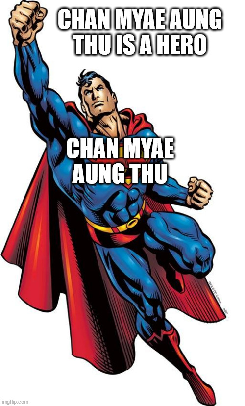 Chan Myae Aung Thu is a Hero | CHAN MYAE AUNG THU IS A HERO; CHAN MYAE AUNG THU | image tagged in canadian superman be like | made w/ Imgflip meme maker