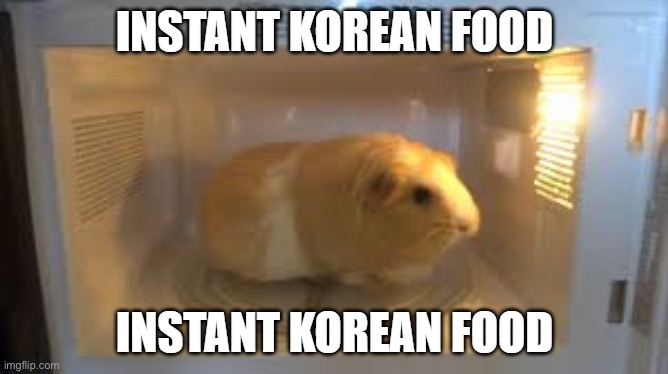 instant korean food | image tagged in instant korean food | made w/ Imgflip meme maker