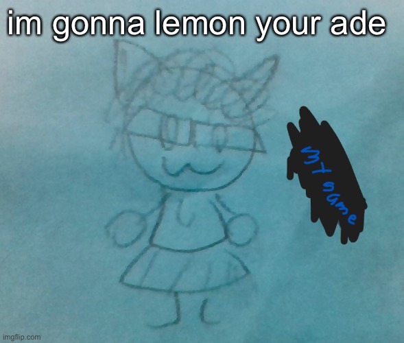 ill also butter your fly | im gonna lemon your ade | image tagged in bda neko arc | made w/ Imgflip meme maker