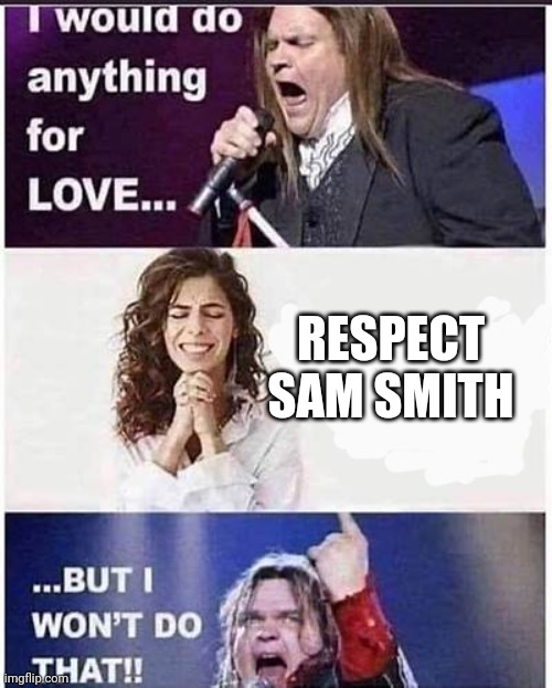 Meatloaf | RESPECT SAM SMITH | image tagged in meatloaf | made w/ Imgflip meme maker