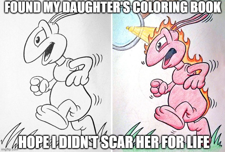 Coloring Book Fun | FOUND MY DAUGHTER'S COLORING BOOK; HOPE I DIDN'T SCAR HER FOR LIFE | image tagged in dark humor | made w/ Imgflip meme maker