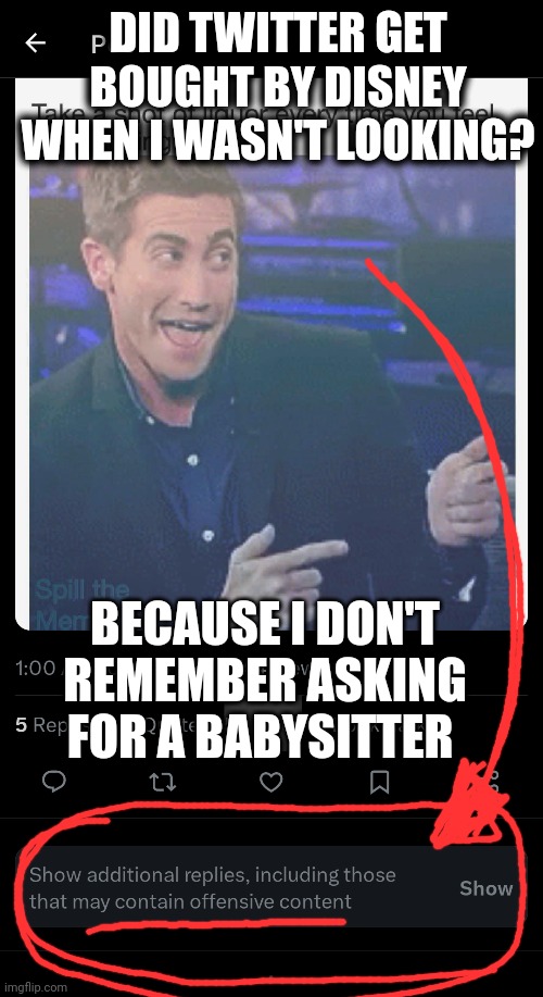 Twitter? | DID TWITTER GET BOUGHT BY DISNEY WHEN I WASN'T LOOKING? BECAUSE I DON'T REMEMBER ASKING FOR A BABYSITTER | image tagged in twitter | made w/ Imgflip meme maker