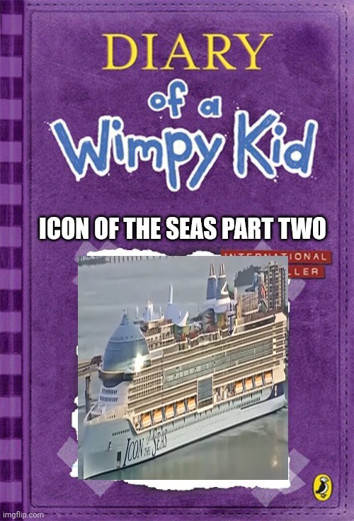Diary of a Wimpy Kid Cover Template | ICON OF THE SEAS PART TWO | image tagged in diary of a wimpy kid cover template | made w/ Imgflip meme maker