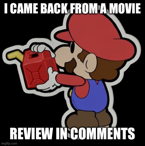 Oil can | I CAME BACK FROM A MOVIE; REVIEW IN COMMENTS | image tagged in oil can | made w/ Imgflip meme maker