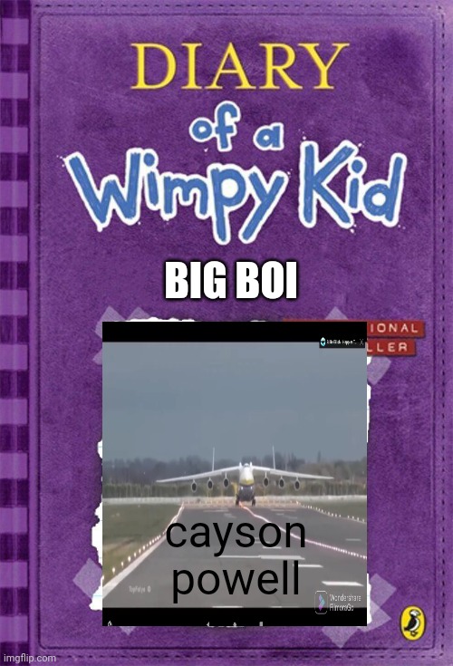 Diary of a Wimpy Kid Cover Template | BIG BOI; cayson powell | image tagged in diary of a wimpy kid cover template | made w/ Imgflip meme maker
