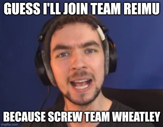 Jacksepticeye joins Team Reimu | GUESS I'LL JOIN TEAM REIMU; BECAUSE SCREW TEAM WHEATLEY | image tagged in jacksepticeye wtf | made w/ Imgflip meme maker