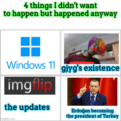 I think the political part is ok since I'm the only Turkish person in msmg | 4 things I didn't want to happen but happened anyway; gjyg's existence; the updates; Erdoğan becoming the president of Turkey | image tagged in the 4 horsemen of | made w/ Imgflip meme maker