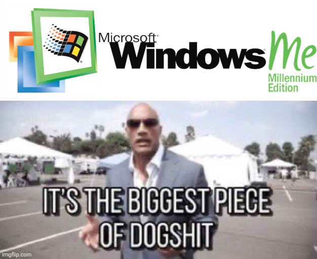 Worst Windows operating system fr | image tagged in windows me,it's the biggest piece of dogshit,windows | made w/ Imgflip meme maker