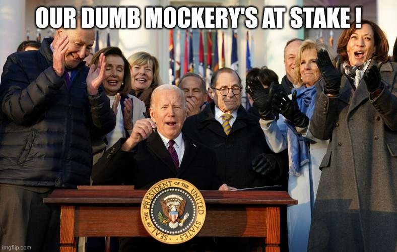 OUR DUMB MOCKERY'S AT STAKE ! | made w/ Imgflip meme maker