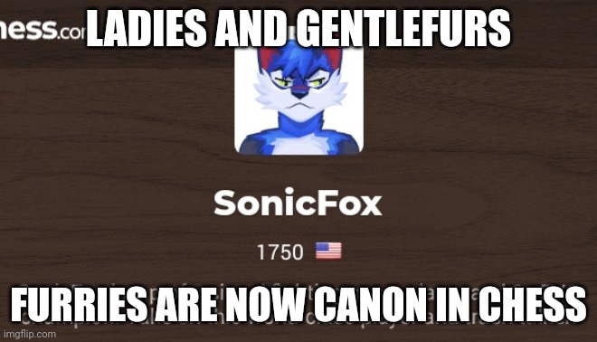 fr fr ong??? | LADIES AND GENTLEFURS; FURRIES ARE NOW CANON IN CHESS | made w/ Imgflip meme maker