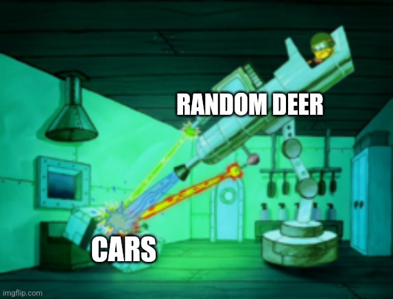 Random deer are a menace to traffic | RANDOM DEER; CARS | image tagged in spotmaster 6000,jpfan102504 | made w/ Imgflip meme maker