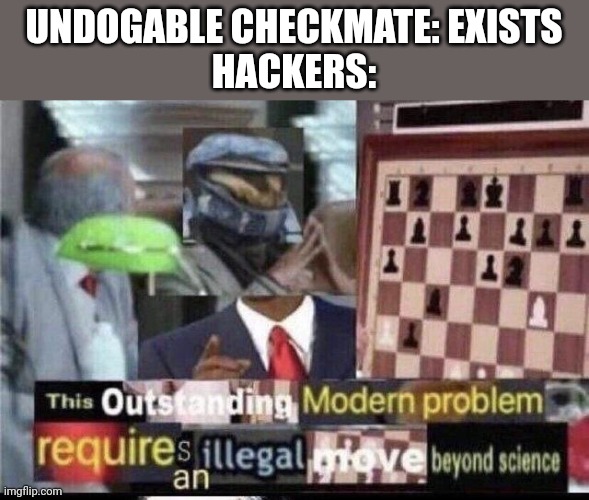 Crossover Meme | UNDOGABLE CHECKMATE: EXISTS
HACKERS: | image tagged in crossover meme | made w/ Imgflip meme maker