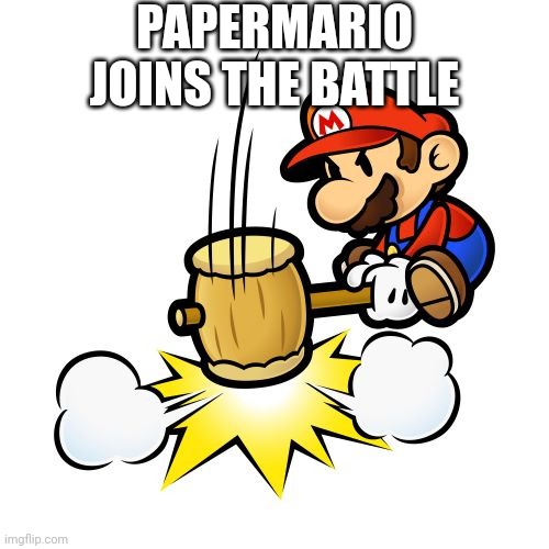 I would totally 100% main him | PAPERMARIO JOINS THE BATTLE | image tagged in memes,mario hammer smash | made w/ Imgflip meme maker