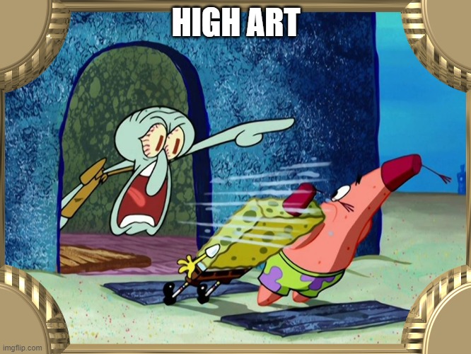 HIGH ART | made w/ Imgflip meme maker