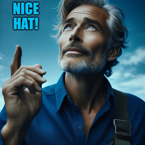 pointing up | NICE HAT! | image tagged in pointing up | made w/ Imgflip meme maker