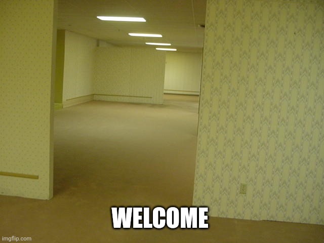 The Backrooms | WELCOME | image tagged in the backrooms | made w/ Imgflip meme maker