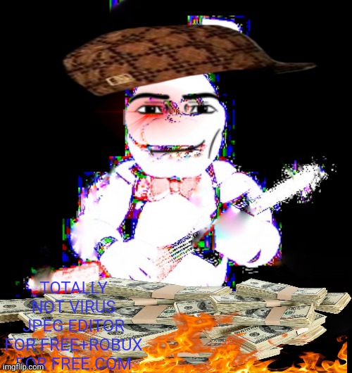 epic FNAF fan character so good that it will be on the FNAF 2 movie | TOTALLY NOT VIRUS JPEG EDITOR FOR FREE+ROBUX FOR FREE.COM | image tagged in edit | made w/ Imgflip meme maker