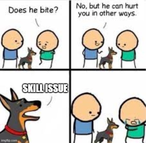 He can hurt you in other ways | SKILL ISSUE | image tagged in he can hurt you in other ways | made w/ Imgflip meme maker