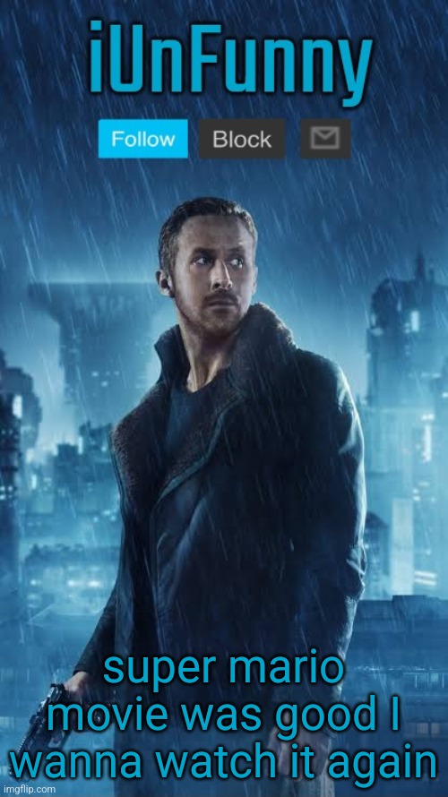 I actually watched it with japanese dub and english subtitles | super mario movie was good I wanna watch it again | image tagged in iunfunny's blade runner template | made w/ Imgflip meme maker