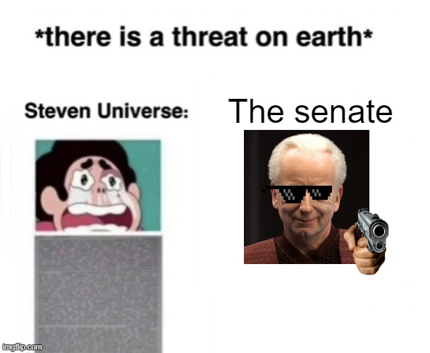 *There is a threat on earth* | The senate | image tagged in there is a threat on earth | made w/ Imgflip meme maker