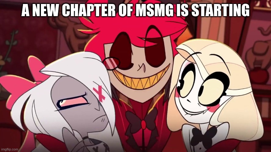:> | A NEW CHAPTER OF MSMG IS STARTING | image tagged in i'm back | made w/ Imgflip meme maker