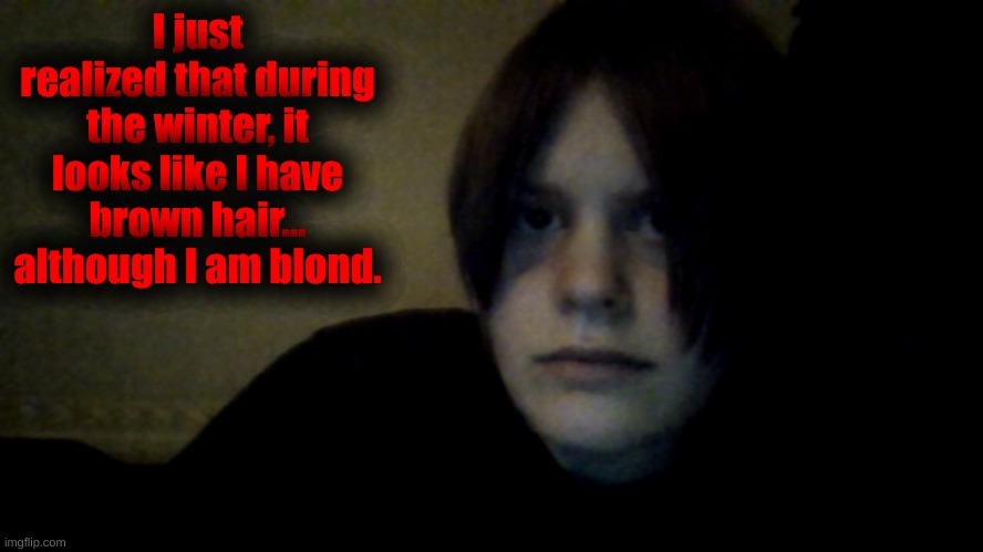 *intense stare* | I just realized that during the winter, it looks like I have brown hair... although I am blond. | made w/ Imgflip meme maker